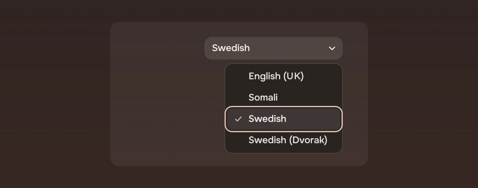 A select showing Swedish with its menu open under it, aligned to the select's right edge: English (UK), Somali, Swedish ticked and with the keyboard ring, and Swedish (Dvorak).