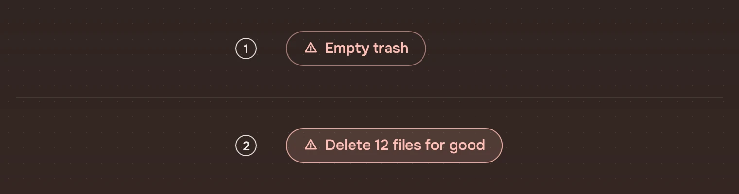 A risk Slab twice. 1: at rest, Empty trash. 2: after one press, Delete 12 files for good, a little wider, with a faint risk fill.